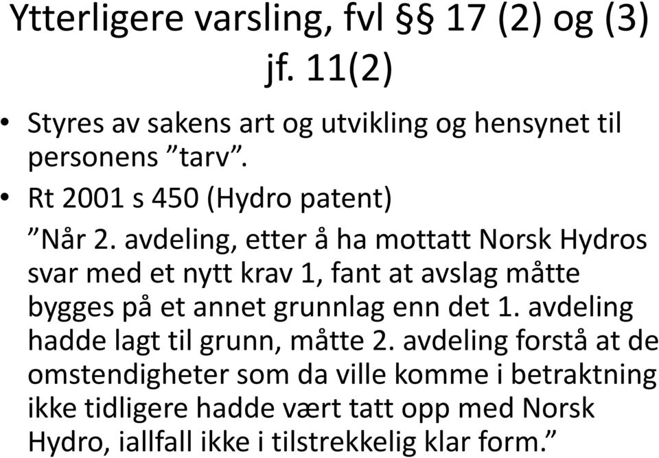 avdeling, etter å ha mottatt Norsk Hydros svar med et nytt krav 1, fant at avslag måtte bygges på et annet grunnlag enn