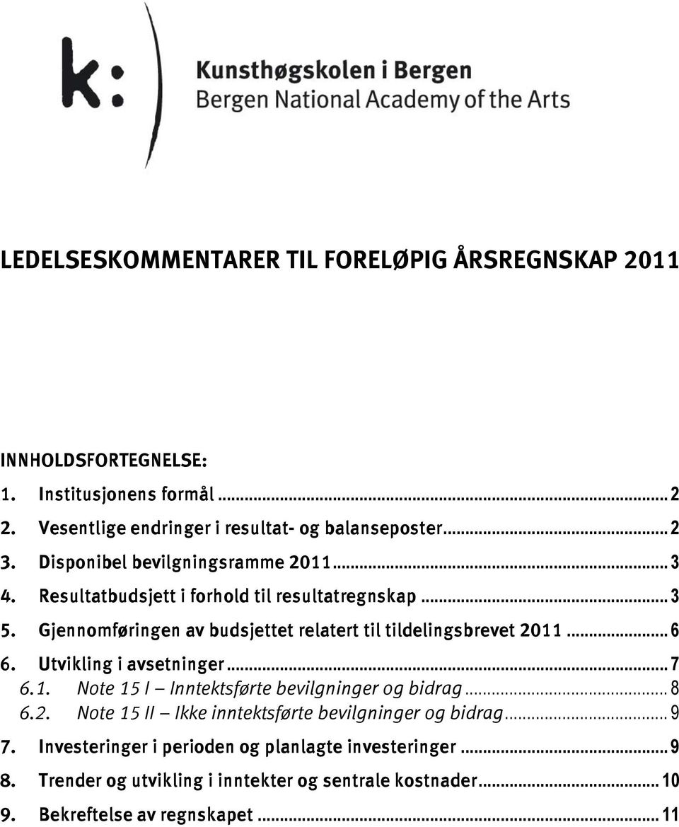 Gjennomføringen av budsjettet relatert til tildelingsbrevet 211... 6 6. Utvikling i avsetninger... 7 6.1. Note 15 I Inntektsførte bevilgninger og bidrag... 8 6.