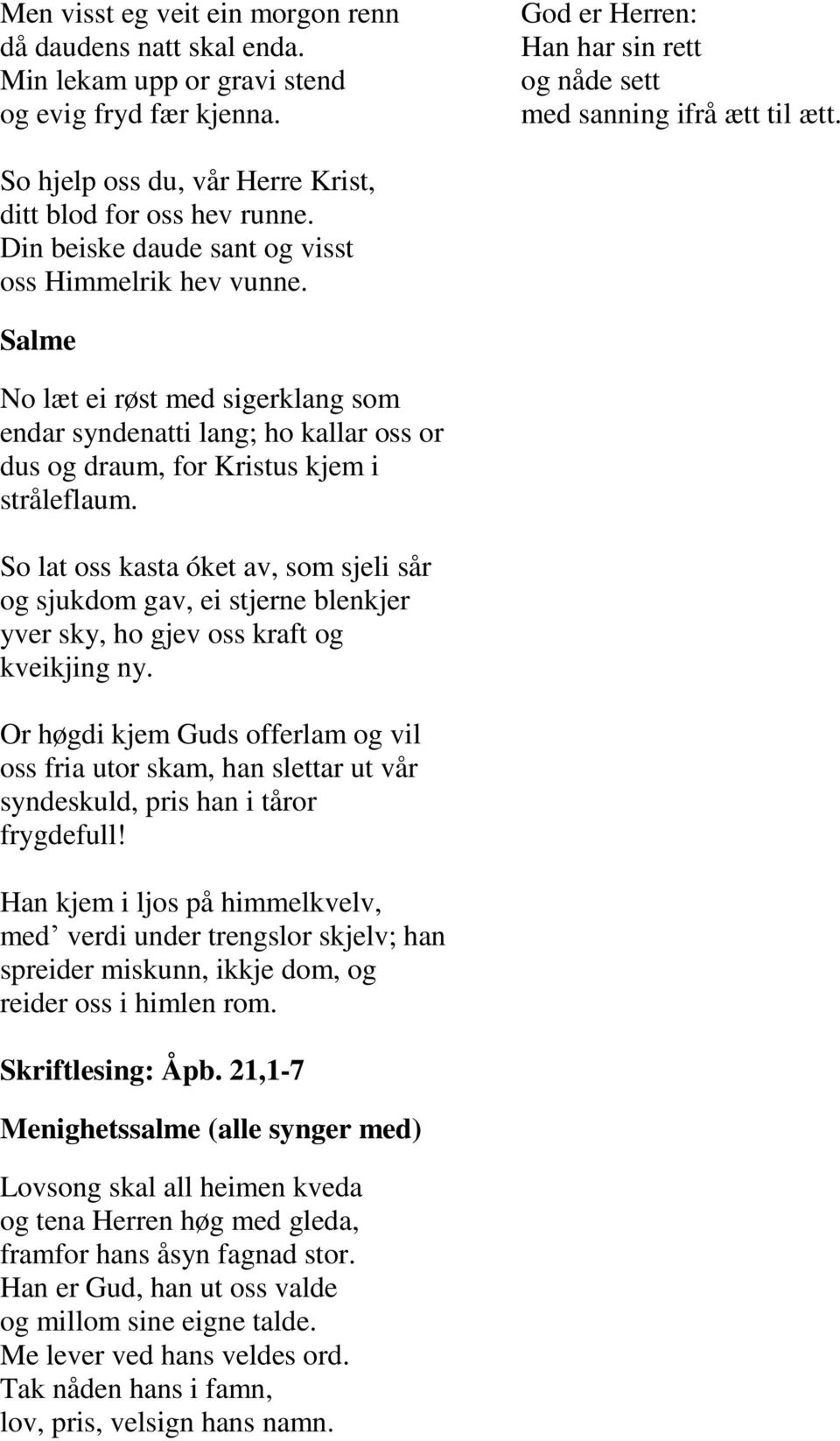 Salme No læt ei røst med sigerklang som endar syndenatti lang; ho kallar oss or dus og draum, for Kristus kjem i stråleflaum.