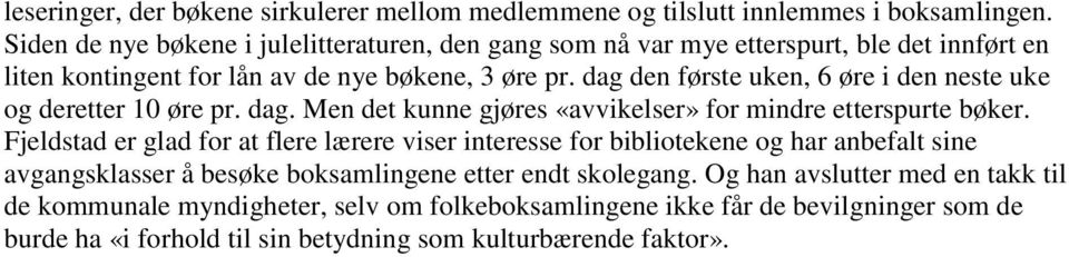 dag den første uken, 6 øre i den neste uke og deretter 10 øre pr. dag. Men det kunne gjøres «avvikelser» for mindre etterspurte bøker.