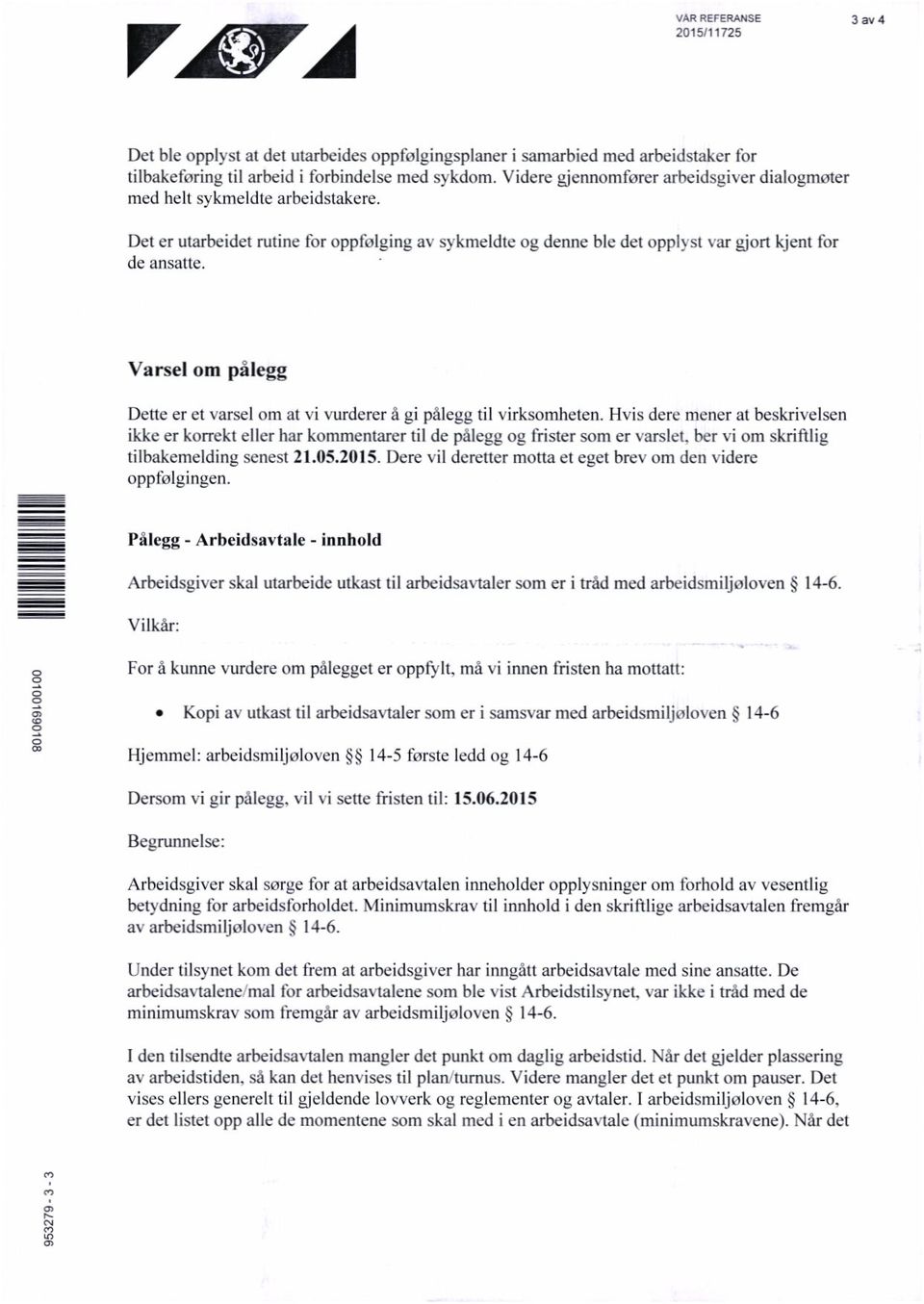 av sykmeldte oi denne ble det opplyst var gjort kjent for Varsel om pålegg Dette er ct varsel om at vi vurderer å gi pålegg til virksomheten.