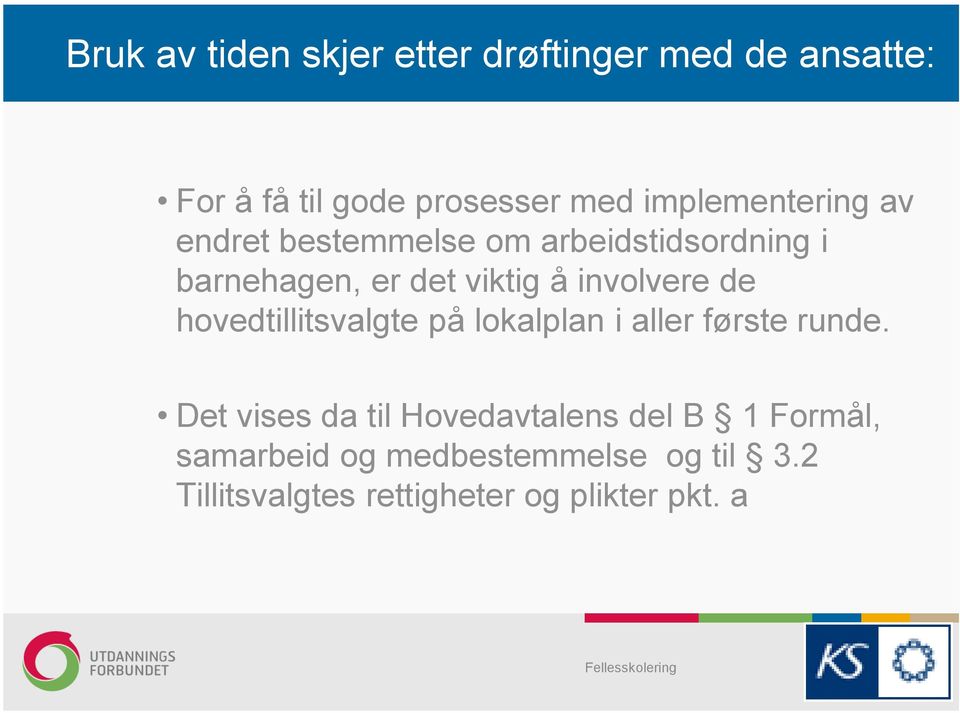 involvere de hovedtillitsvalgte på lokalplan i aller første runde.