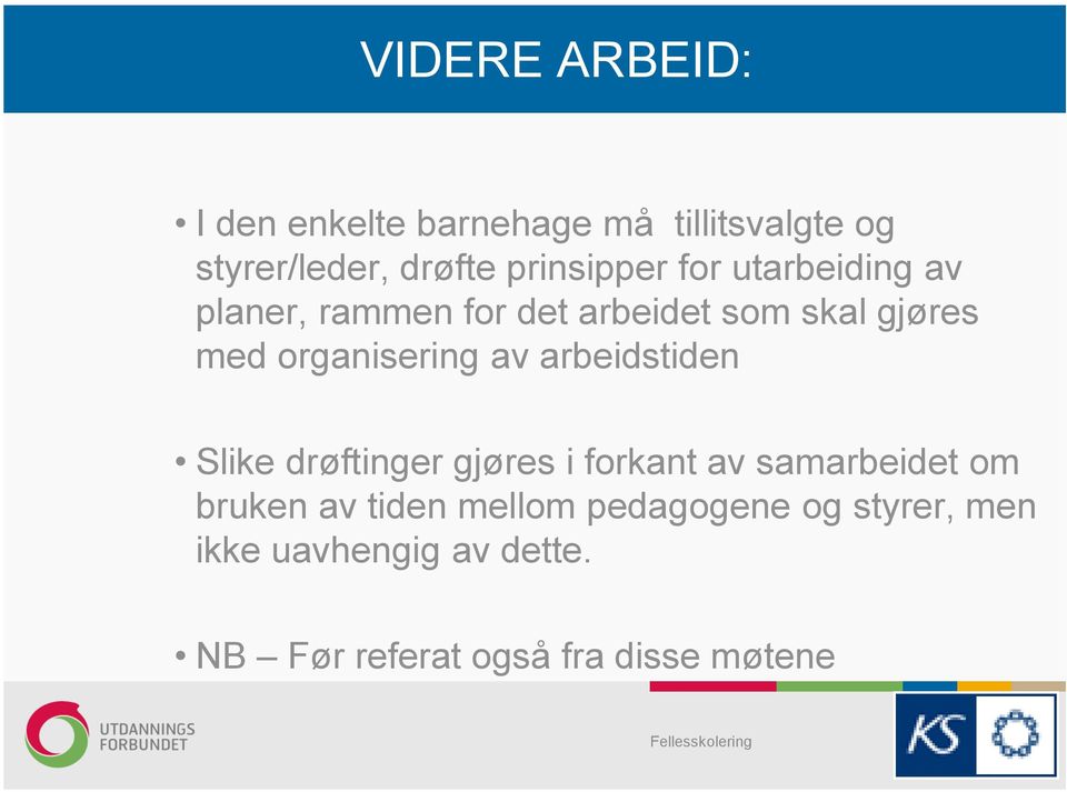 organisering av arbeidstiden Slike drøftinger gjøres i forkant av samarbeidet om bruken