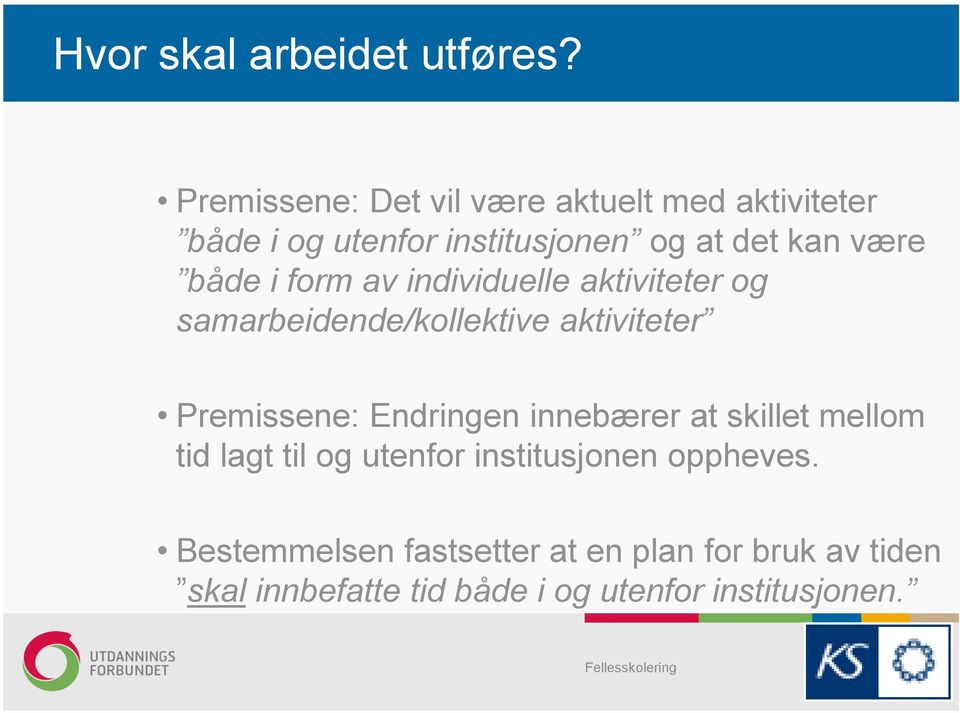 både i form av individuelle aktiviteter og samarbeidende/kollektive aktiviteter Premissene: Endringen