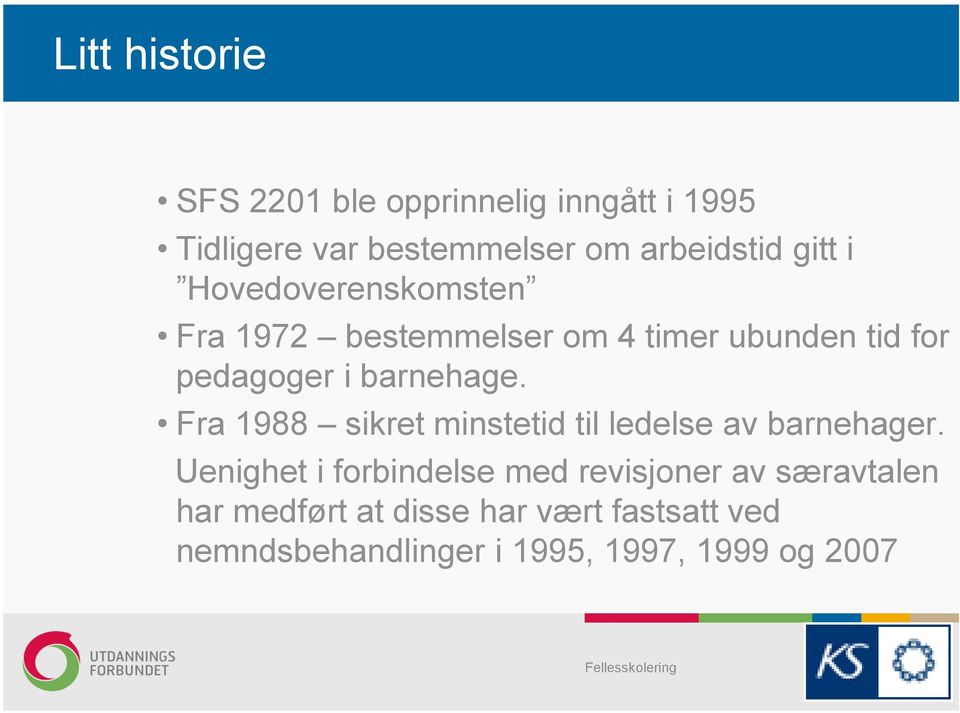 barnehage. Fra 1988 sikret minstetid til ledelse av barnehager.