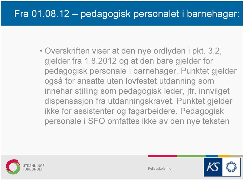 Punktet gjelder også for ansatte uten lovfestet utdanning som innehar stilling som pedagogisk leder, jfr.