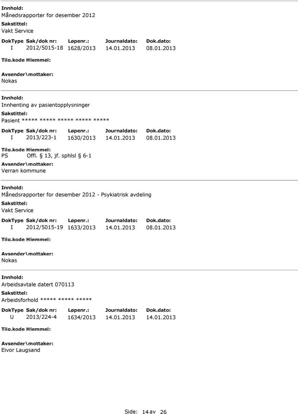 /5015-18 1628/2013 08.01.2013 Nokas nnhenting av pasientopplysninger ***** ***** 2013/223-1 1630/2013 Verran kommune 08.