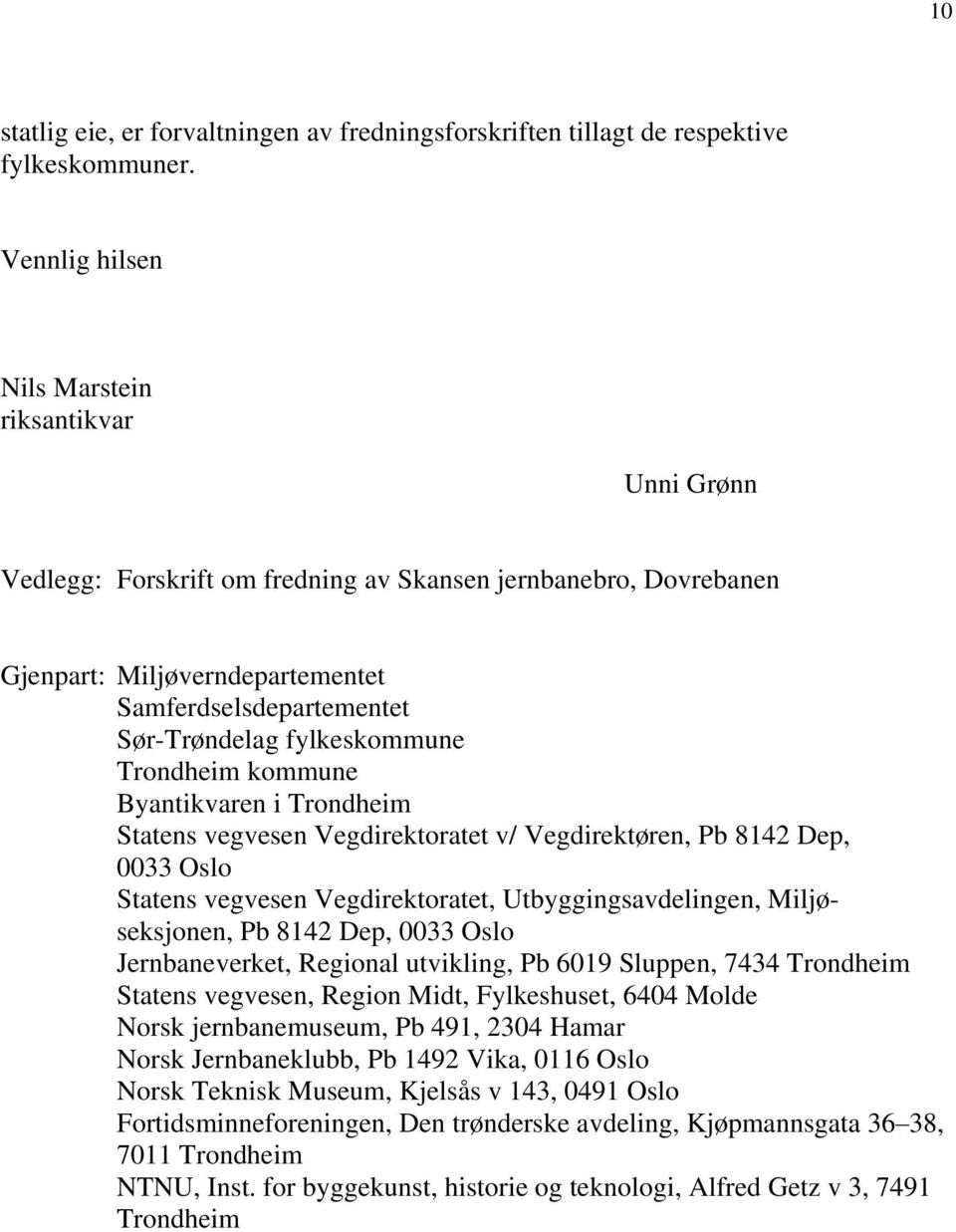 fylkeskommune Trondheim kommune Byantikvaren i Trondheim Statens vegvesen Vegdirektoratet v/ Vegdirektøren, Pb 8142 Dep, 0033 Oslo Statens vegvesen Vegdirektoratet, Utbyggingsavdelingen,