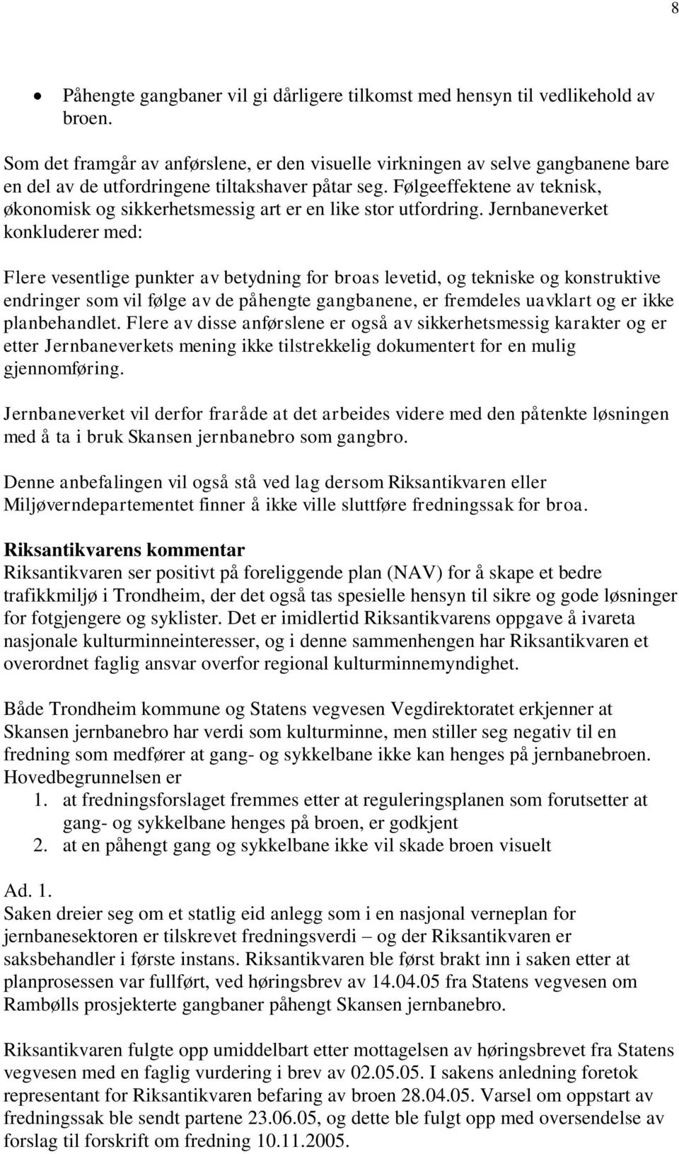 Følgeeffektene av teknisk, økonomisk og sikkerhetsmessig art er en like stor utfordring.