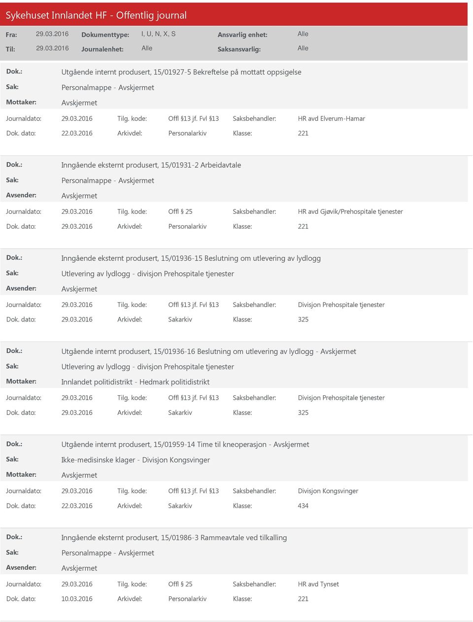 dato: Arkivdel: Personalarkiv Inngående eksternt produsert, 15/01936-15 Beslutning om utlevering av lydlogg tlevering av lydlogg - divisjon Prehospitale tjenester Divisjon Prehospitale tjenester Dok.