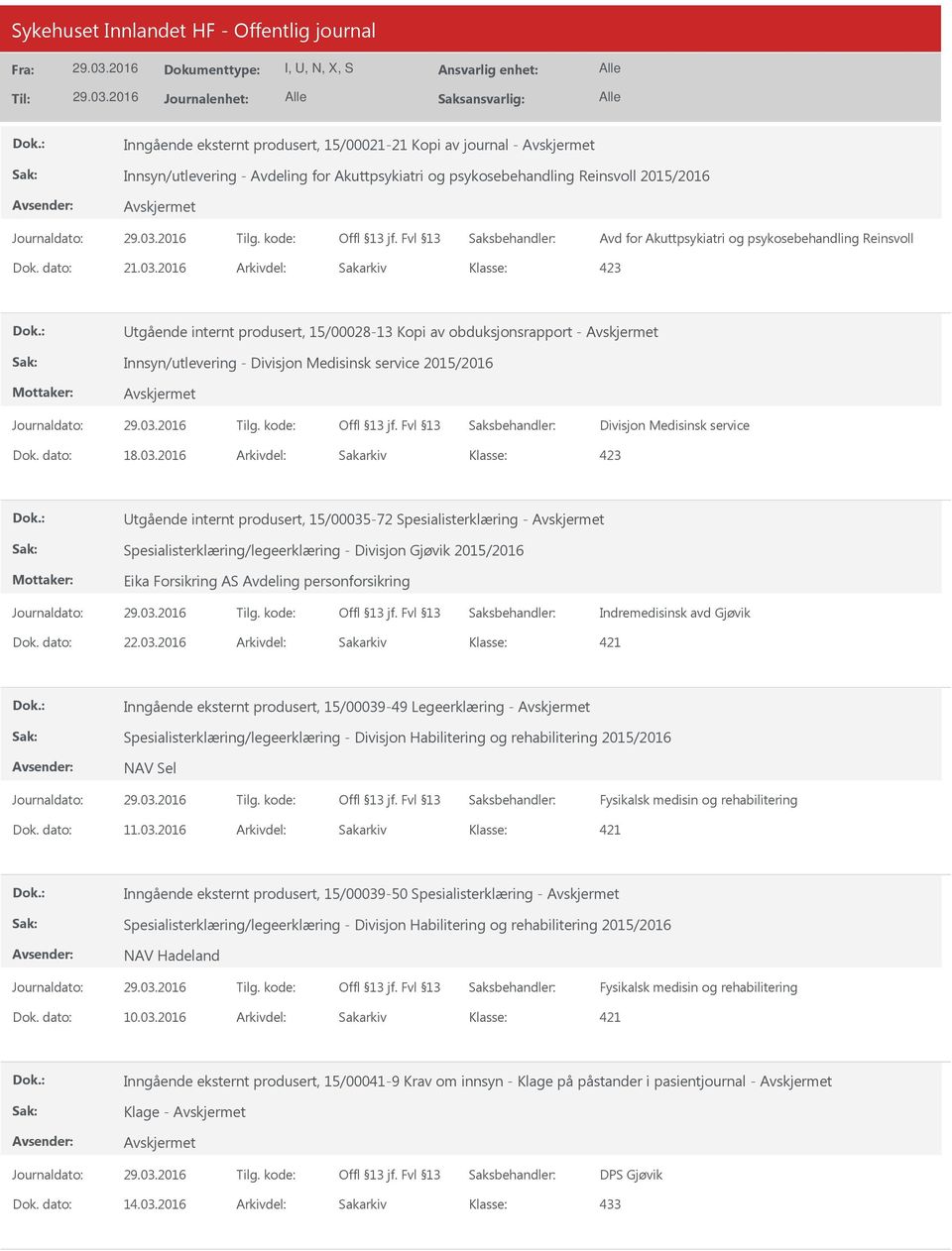 2016 Arkivdel: Sakarkiv tgående internt produsert, 15/00035-72 Spesialisterklæring - Spesialisterklæring/legeerklæring - Divisjon Gjøvik 2015/2016 Eika Forsikring AS Avdeling personforsikring