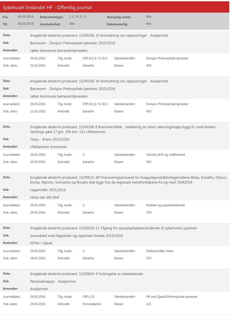 2016 Arkivdel: Sakarkiv 403 Inngående eksternt produsert, 15/00258-34 Anmodning om opplysninger - Barnevern - Divisjon Prehospitale tjenester 2015/2016 Løten kommune barneverntjenesten Divisjon