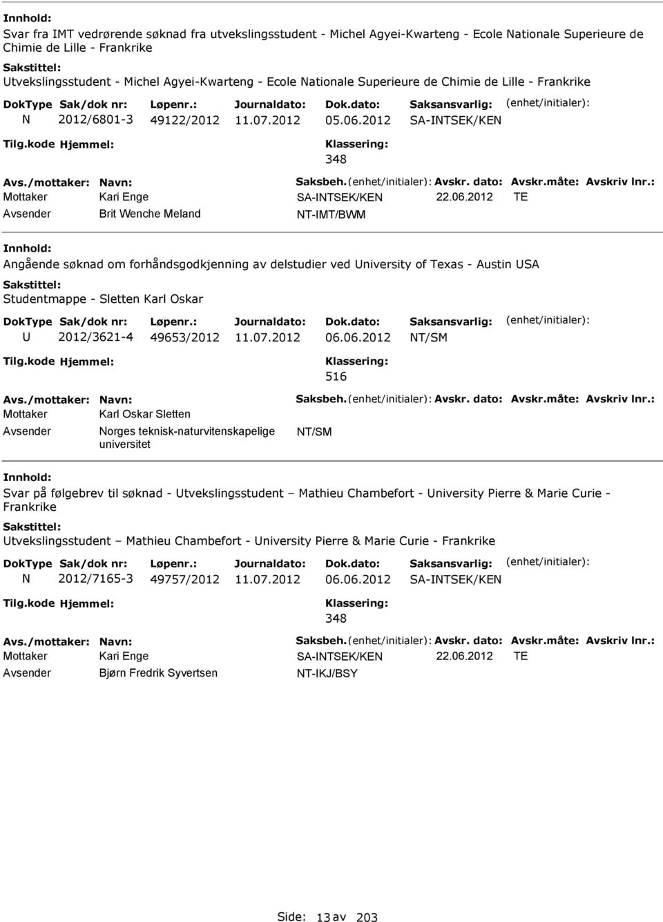 2012 SA-TSEK/KE Avs./mottaker: avn: Saksbeh. Avskr. dato: Avskr.måte: Avskriv lnr.: SA-TSEK/KE 22.06.