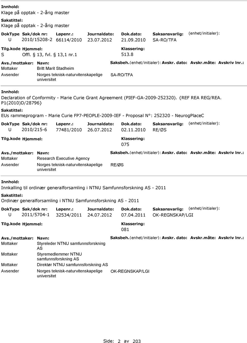 P1(2010)D/28796} Es rammeprogram - Marie Curie FP7-PEOPLE-2009-EF - Proposal : 252320 - eurogplacec 2010/215-6 77481/2010 26.07.2012 02.11.2010 RE/ØS 075 Avs./mottaker: avn: Saksbeh. Avskr.