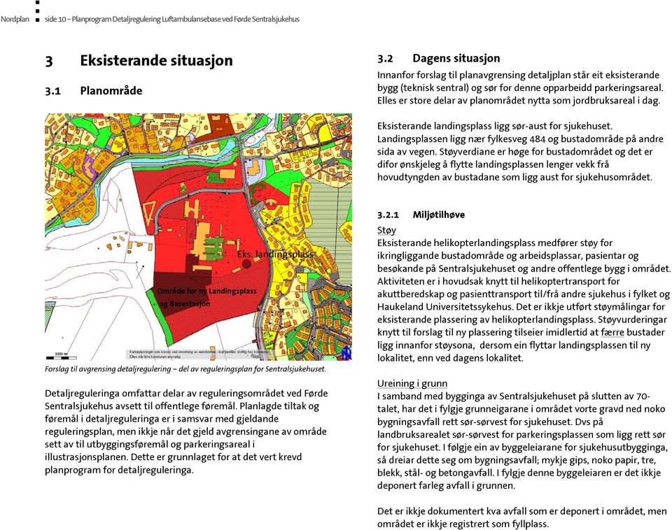 Elles er store delar av planområdet nytta som jordbruksareal i dag. Eksisterande landingsplass ligg sør-aust for sjukehuset.