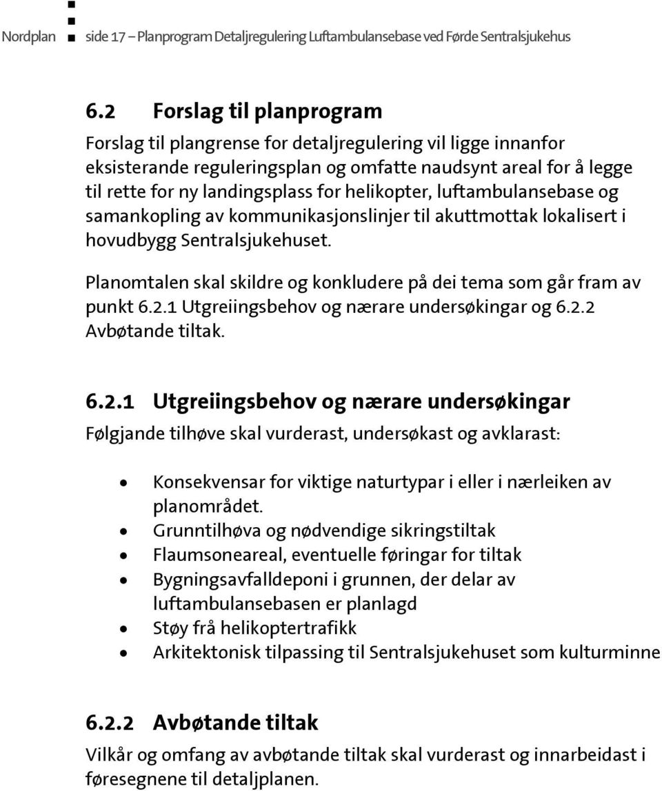 helikopter, luftambulansebase og samankopling av kommunikasjonslinjer til akuttmottak lokalisert i hovudbygg Sentralsjukehuset.