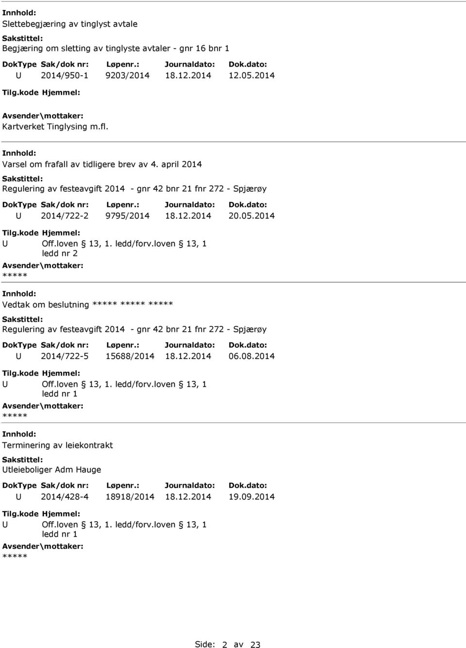 april 2014 Regulering av festeavgift 2014 - gnr 42 bnr 21 fnr 272 - Spjærøy 2014/722-2 9795/2014 20.05.