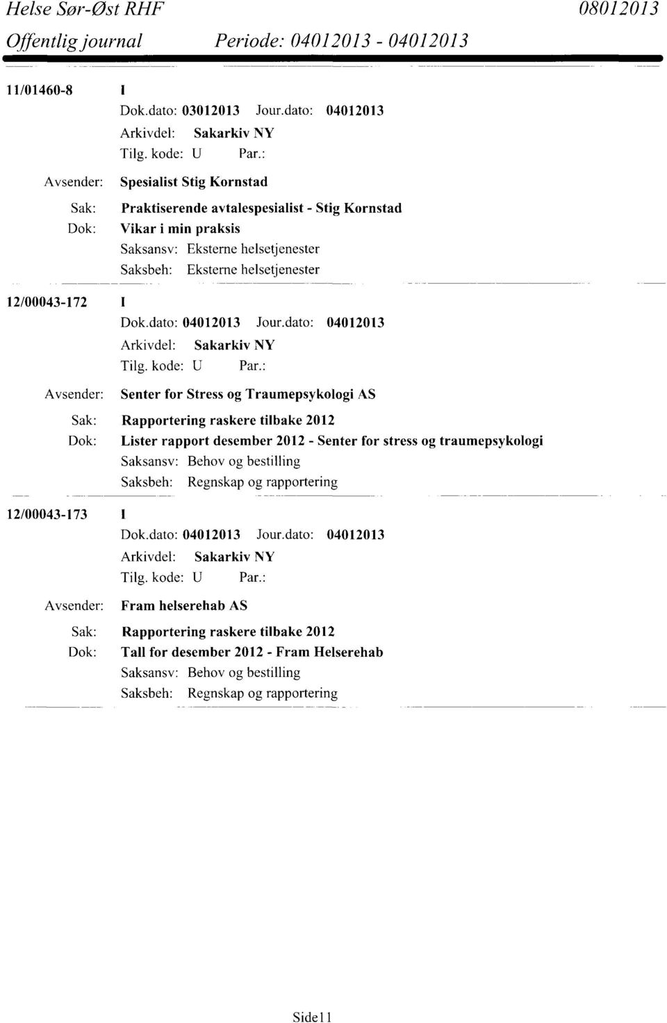 helsetjenester Eksterne helsetjenester 12/00043-172 I Senter for Stress og Traumepsykologi AS Sak: Rapportering raskere tilbake 2012