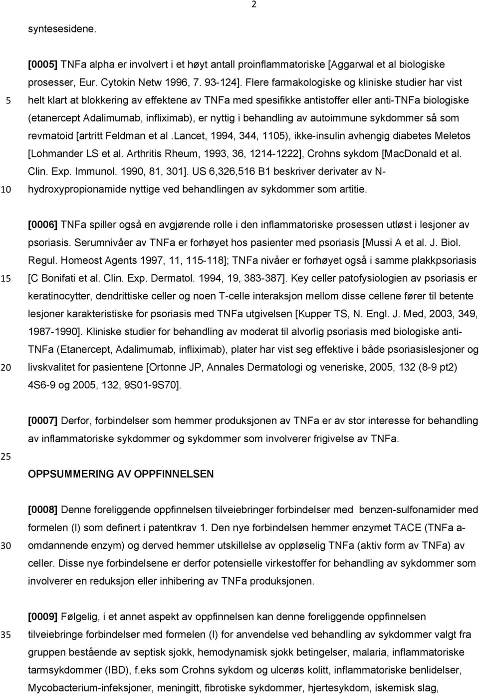 behandling av autoimmune sykdommer så som revmatoid [artritt Feldman et al.lancet, 1994, 344, ), ikke-insulin avhengig diabetes Meletos [Lohmander LS et al.