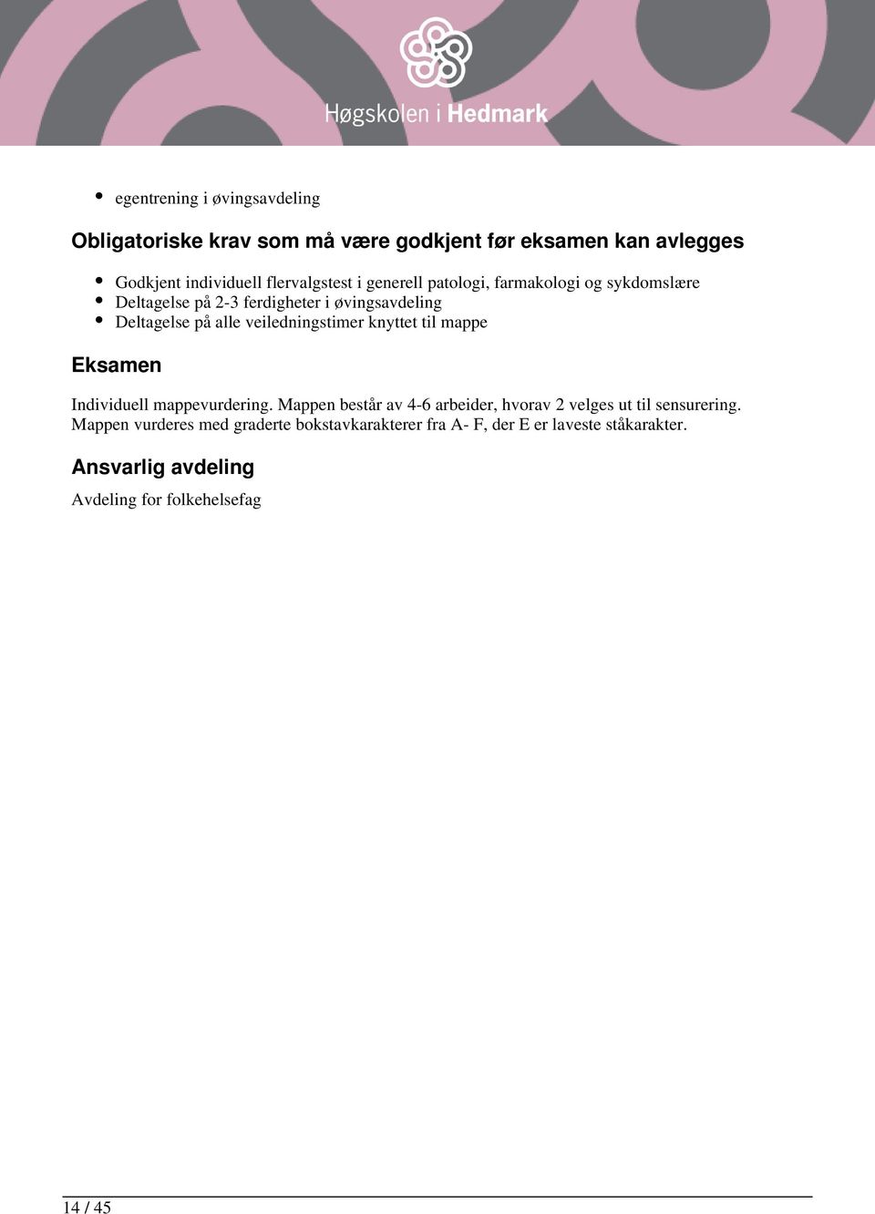 knyttet til mappe Eksamen Individuell mappevurdering. Mappen består av 4-6 arbeider, hvorav 2 velges ut til sensurering.