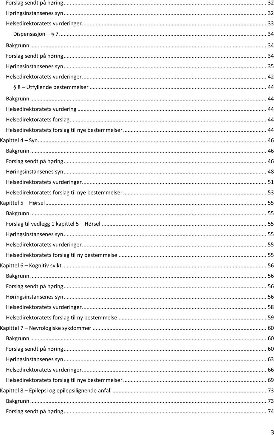 .. 44 Helsedirektoratets forslag til nye bestemmelser... 44 Kapittel 4 Syn... 46 Bakgrunn... 46 Forslag sendt på høring... 46 Høringsinstansenes syn... 48 Helsedirektoratets vurderinger.