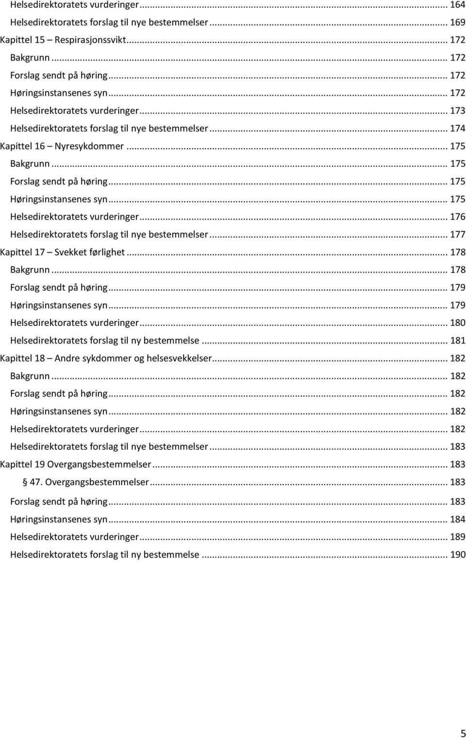 .. 175 Høringsinstansenes syn... 175 Helsedirektoratets vurderinger... 176 Helsedirektoratets forslag til nye bestemmelser... 177 Kapittel 17 Svekket førlighet... 178 Bakgrunn.