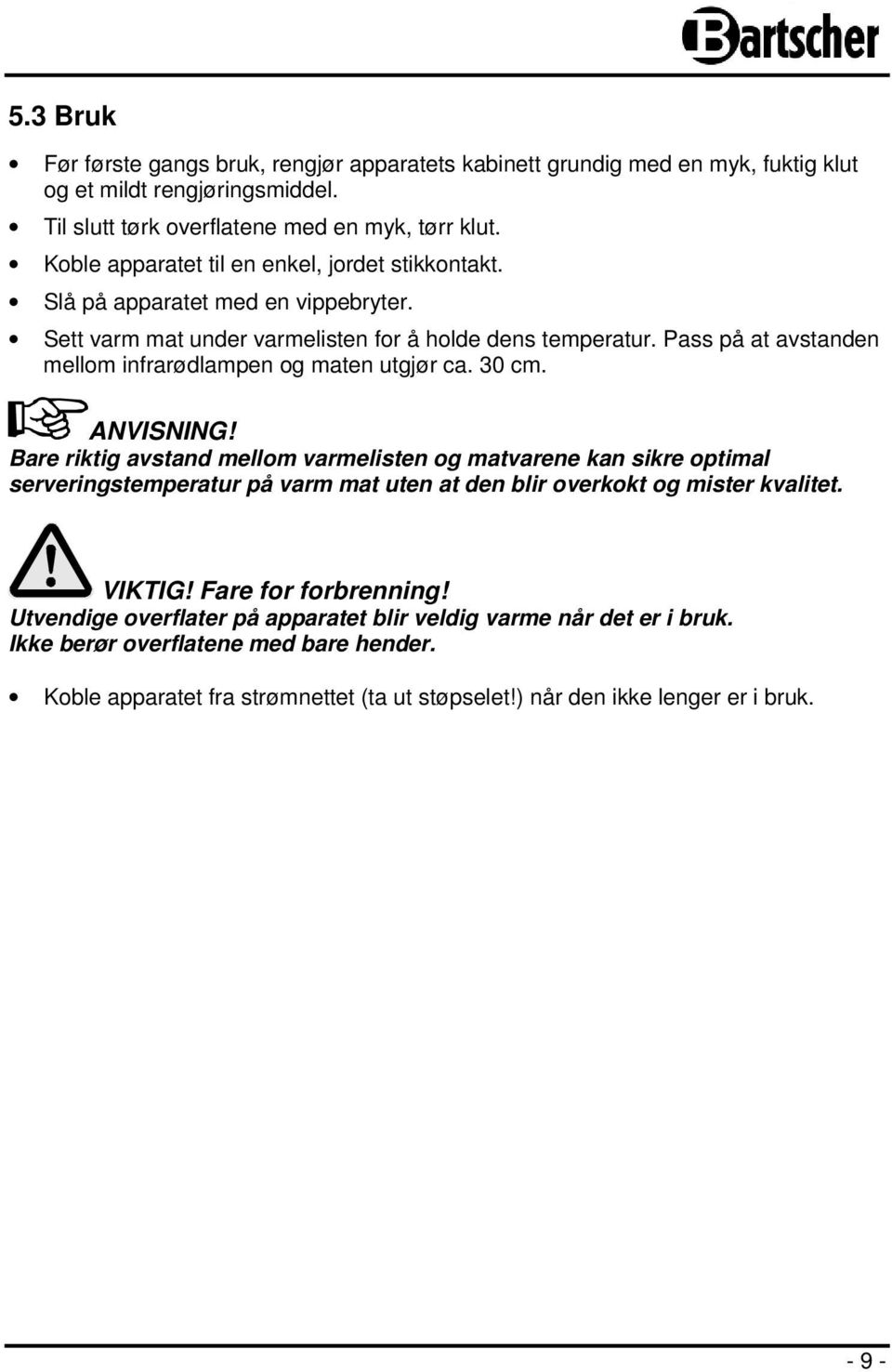 Pass på at avstanden mellom infrarødlampen og maten utgjør ca. 30 cm. ANVISNING!