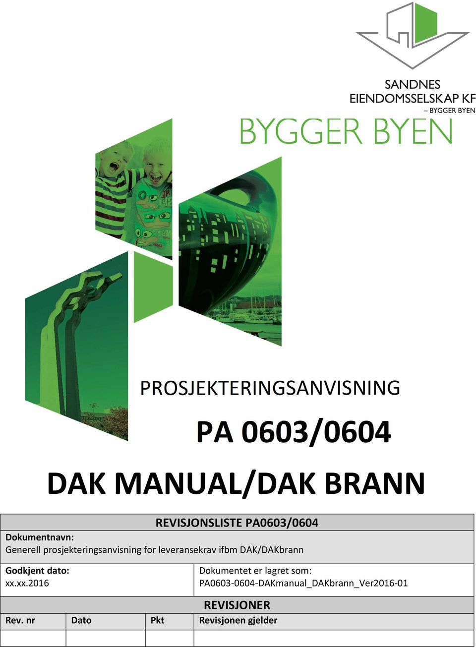 ifbm DAK/DAKbrann Godkjent dato: xx.xx.2016 REVISJONER Rev.