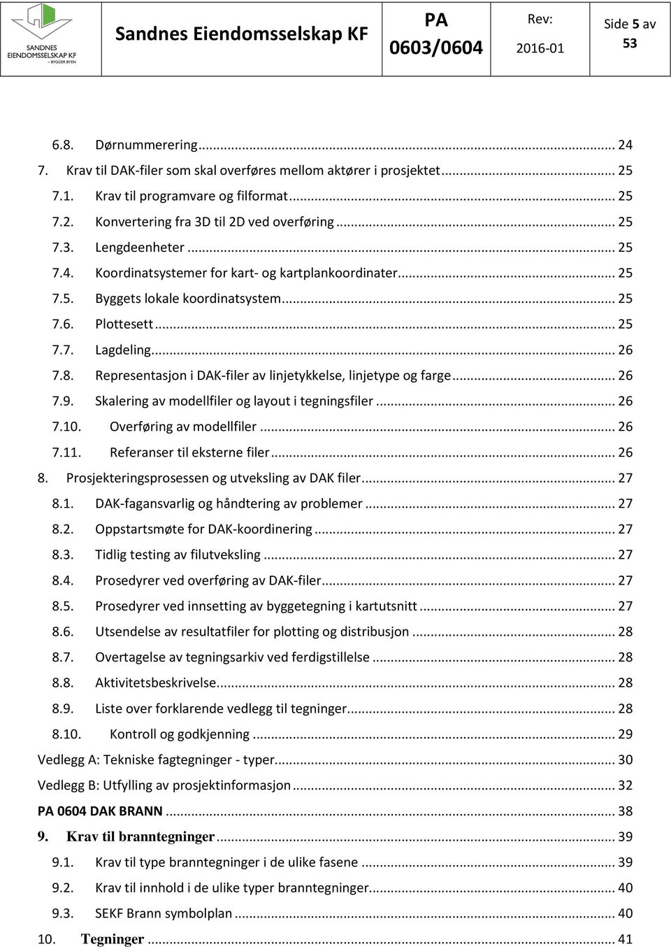 Representasjon i DAK-filer av linjetykkelse, linjetype og farge... 26 7.9. Skalering av modellfiler og layout i tegningsfiler... 26 7.10. Overføring av modellfiler... 26 7.11.