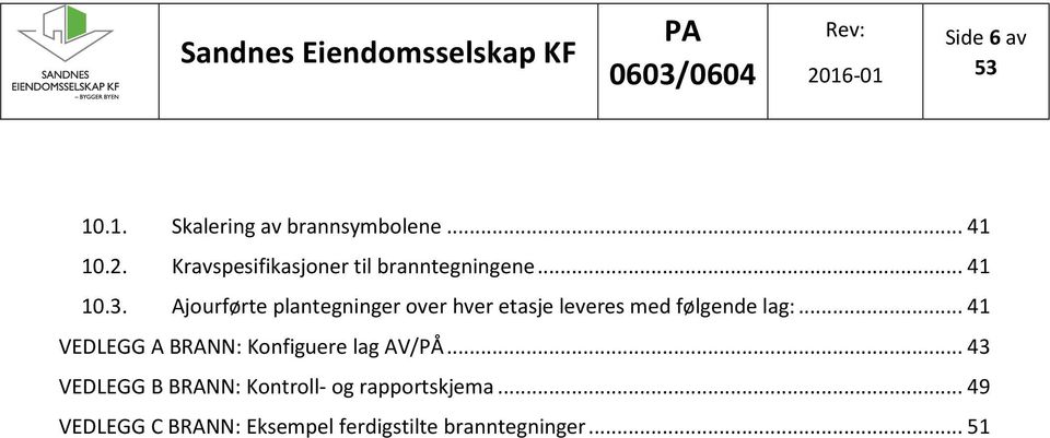 Ajourførte plantegninger over hver etasje leveres med følgende lag:.