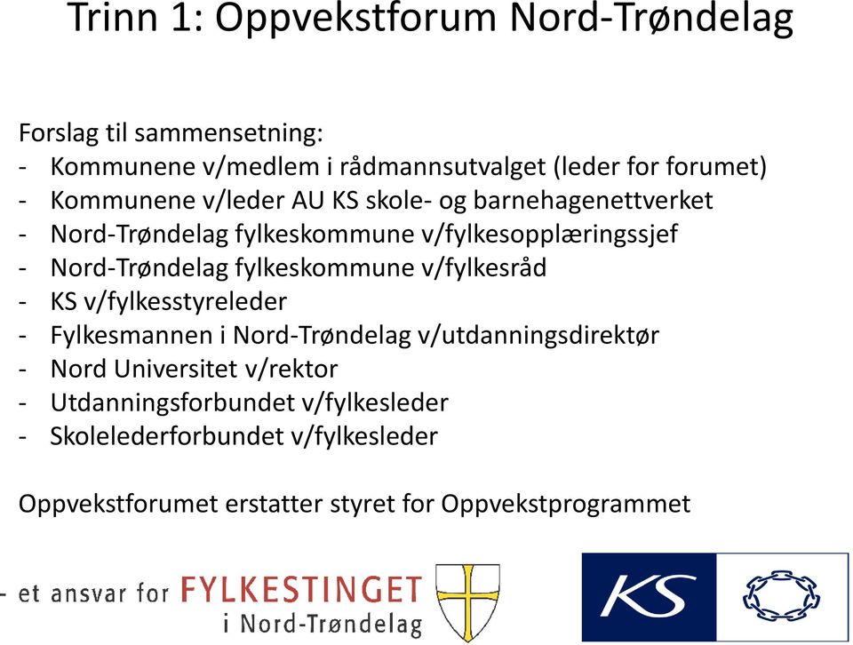 fylkeskommune v/fylkesråd - KS v/fylkesstyreleder - Fylkesmannen i Nord-Trøndelag v/utdanningsdirektør - Nord Universitet