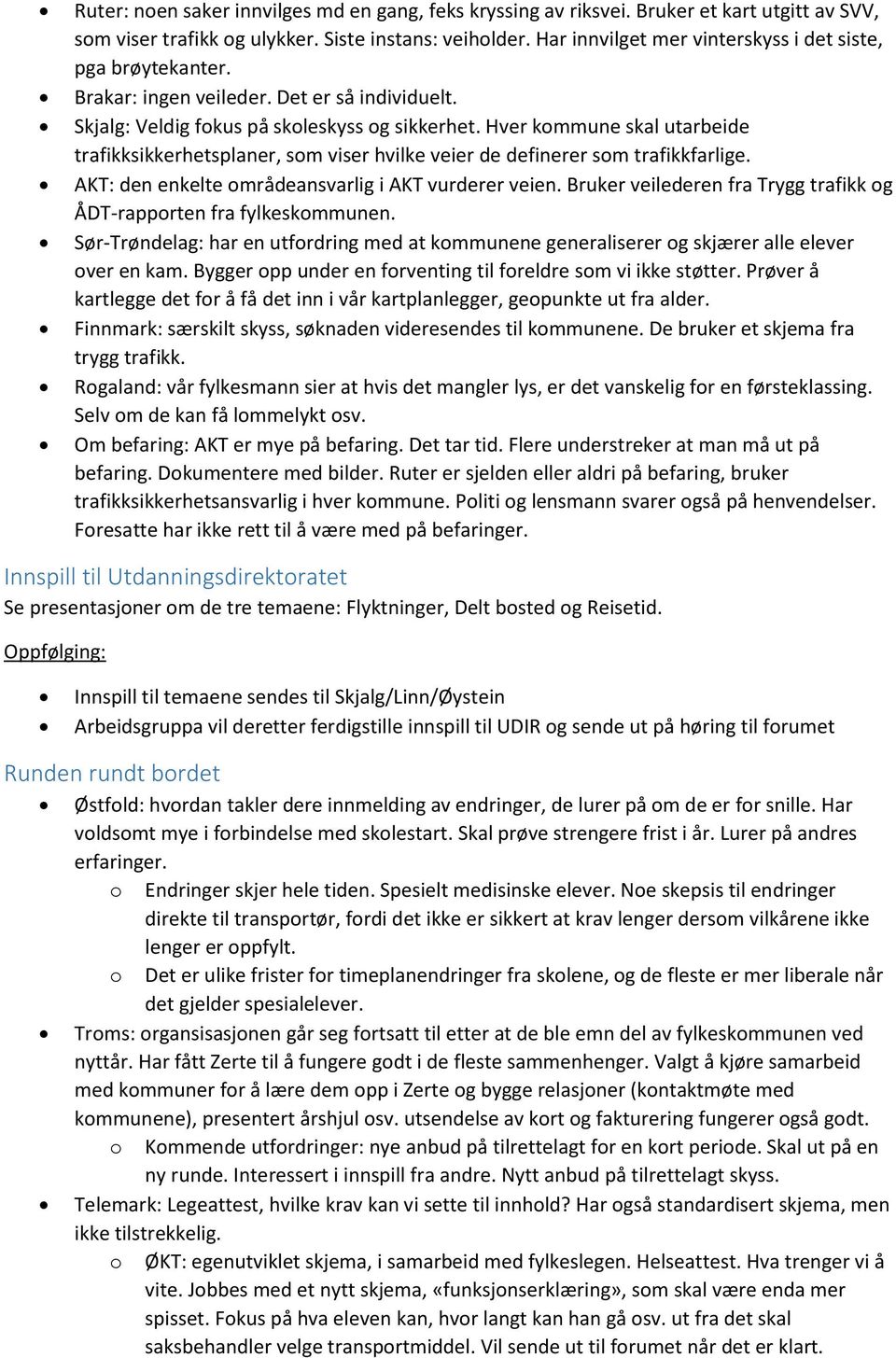 Hver kommune skal utarbeide trafikksikkerhetsplaner, som viser hvilke veier de definerer som trafikkfarlige. AKT: den enkelte områdeansvarlig i AKT vurderer veien.