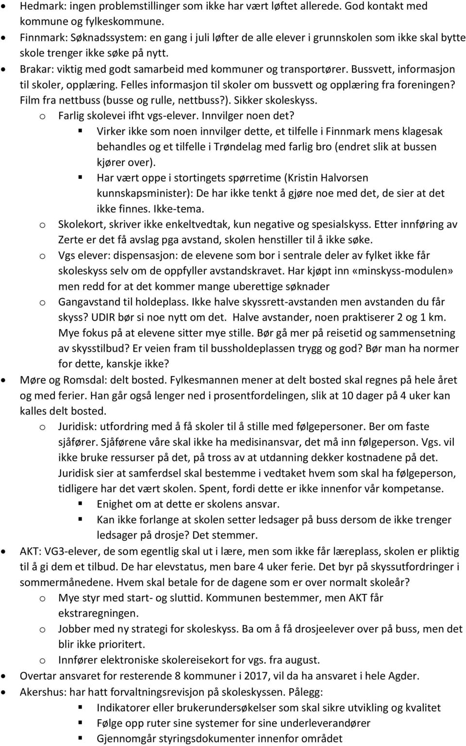 Bussvett, informasjon til skoler, opplæring. Felles informasjon til skoler om bussvett og opplæring fra foreningen? Film fra nettbuss (busse og rulle, nettbuss?). Sikker skoleskyss.