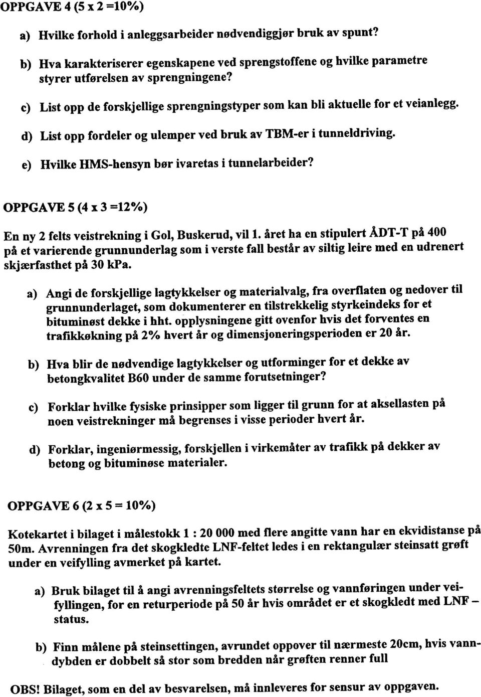 OPPGAVE 5 (4 x 3 =12%) En ny 2 felts veistrekning i Gl, Buskerud, vill.