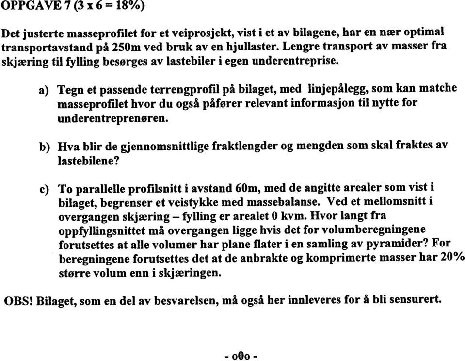 a) Tegn et passende terrengprfil på bilaget, med linjepålegg, sm kan matche masseprfilet hvr du gså påfører relevant infrmasjn til nytte fr underentreprenøren.