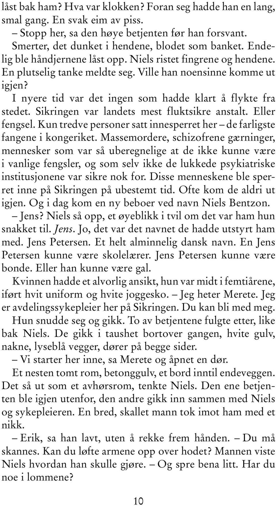 Sikringen var landets mest fluktsikre anstalt. Eller fengsel. Kun tredve personer satt innesperret her de farligste fangene i kongeriket.