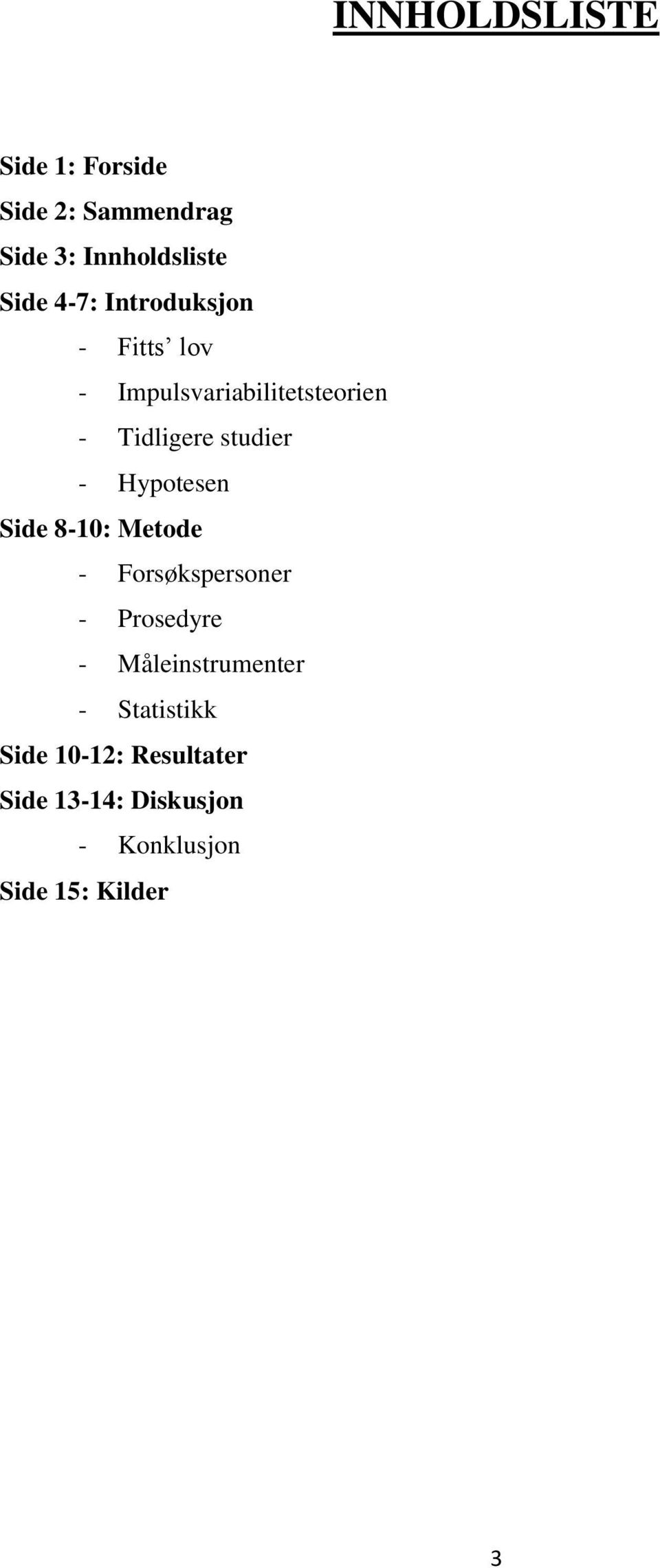 Hypotesen Side 8-10: Metode - Forsøkspersoner - Prosedyre - Måleinstrumenter -