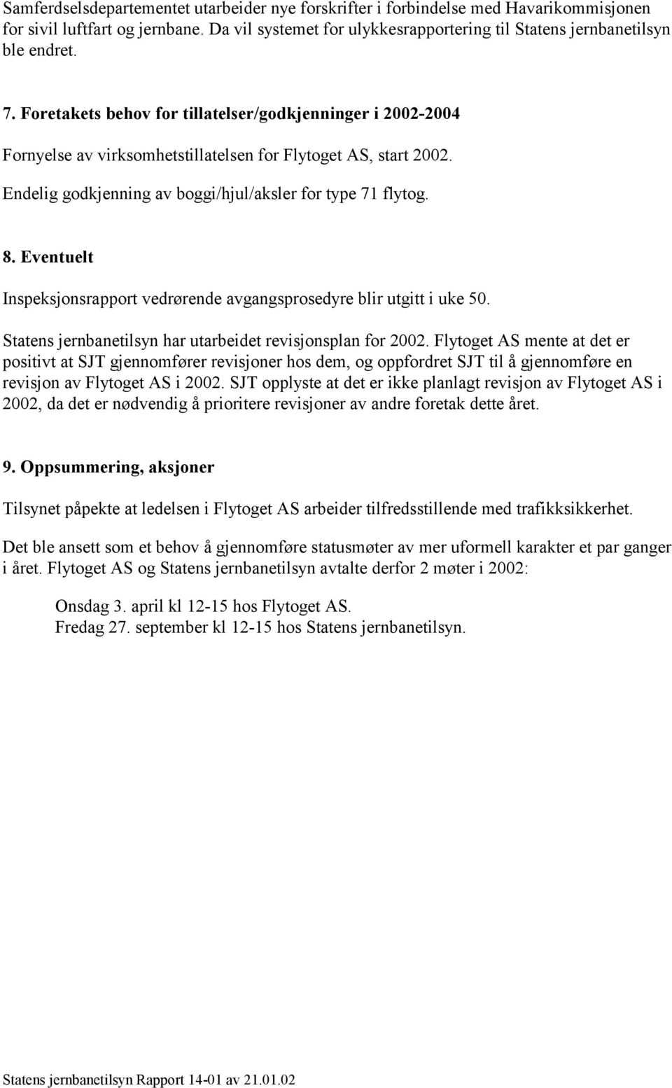 Eventuelt Inspeksjonsrapport vedrørende avgangsprosedyre blir utgitt i uke 50. Statens jernbanetilsyn har utarbeidet revisjonsplan for 2002.