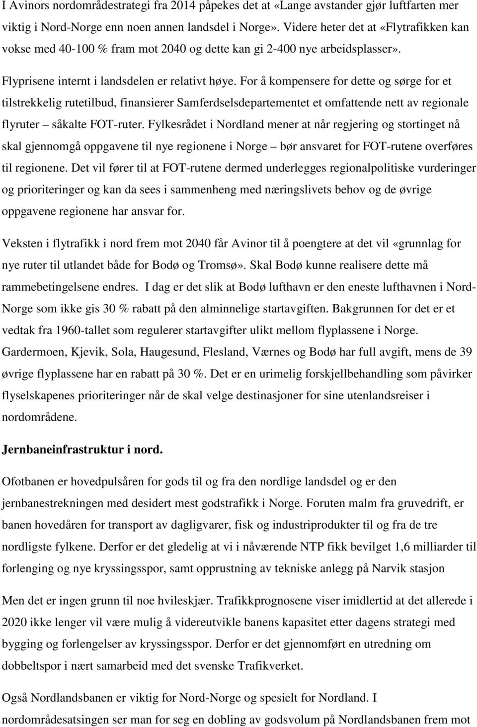 For å kompensere for dette og sørge for et tilstrekkelig rutetilbud, finansierer Samferdselsdepartementet et omfattende nett av regionale flyruter såkalte FOT-ruter.