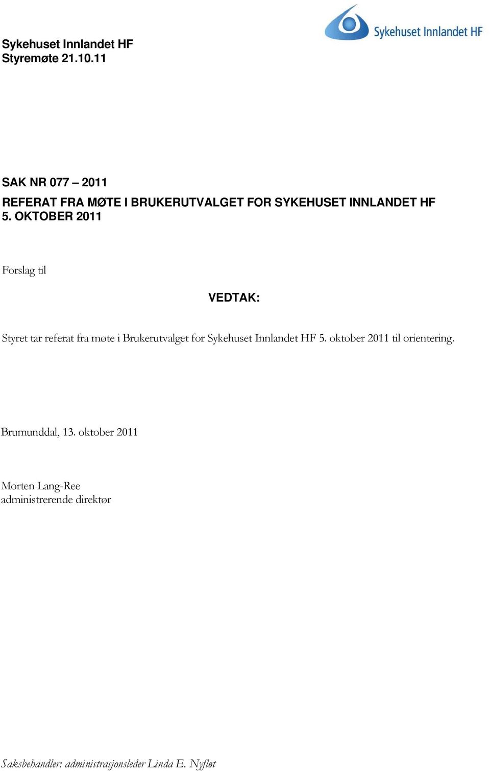 OKTOBER 2011 Forslag til VEDTAK: Styret tar referat fra møte i Brukerutvalget for Sykehuset