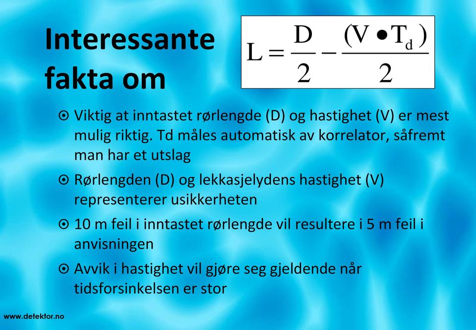 Td måles automatisk av korrelator, såfremt man har et utslag Rørlengden (D) og lekkasjelydens