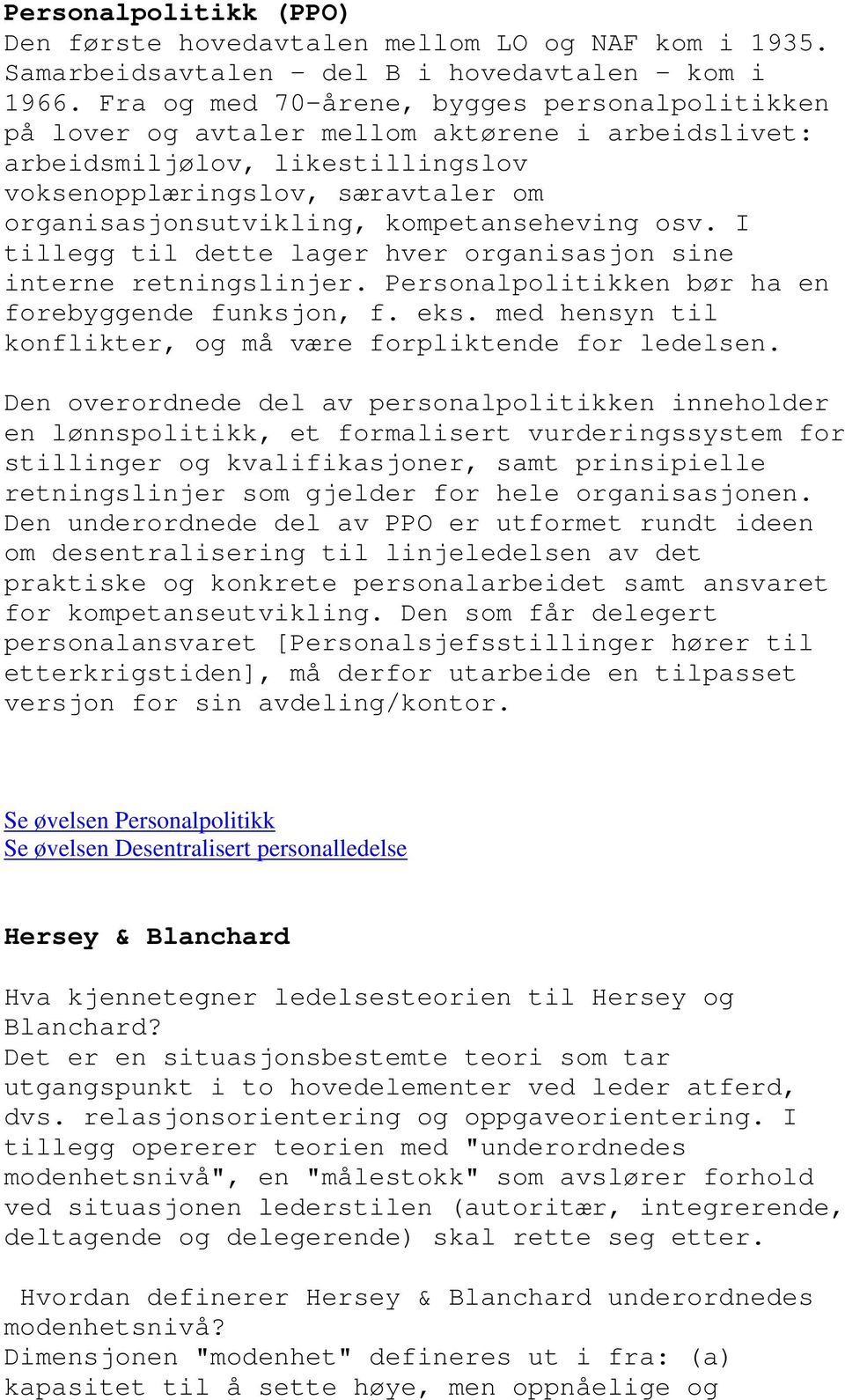 kompetanseheving osv. I tillegg til dette lager hver organisasjon sine interne retningslinjer. Personalpolitikken bør ha en forebyggende funksjon, f. eks.