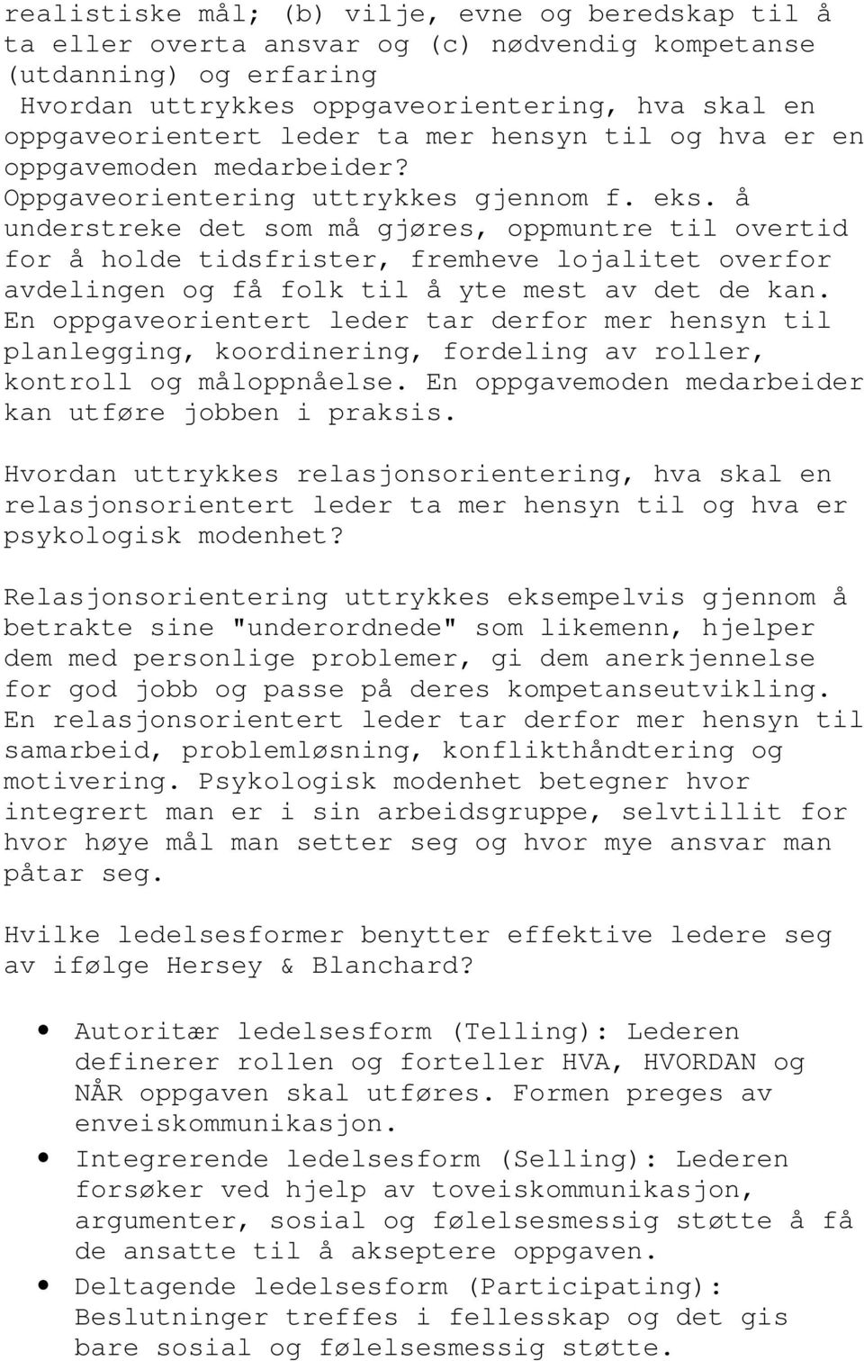 å understreke det som må gjøres, oppmuntre til overtid for å holde tidsfrister, fremheve lojalitet overfor avdelingen og få folk til å yte mest av det de kan.