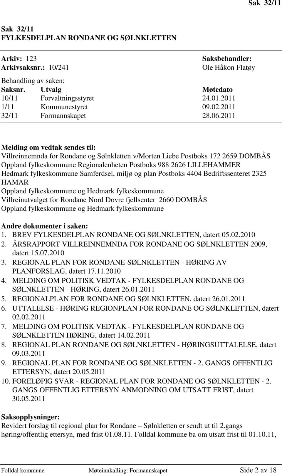 2011 Melding om vedtak sendes til: Villreinnemnda for Rondane og Sølnkletten v/morten Liebe Postboks 172 2659 DOMBÅS Oppland fylkeskommune Regionalenheten Postboks 988 2626 LILLEHAMMER Hedmark