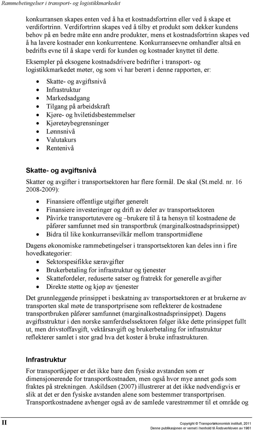 Konkurranseevne omhandler altså en bedrifts evne til å skape verdi for kunden og kostnader knyttet til dette.