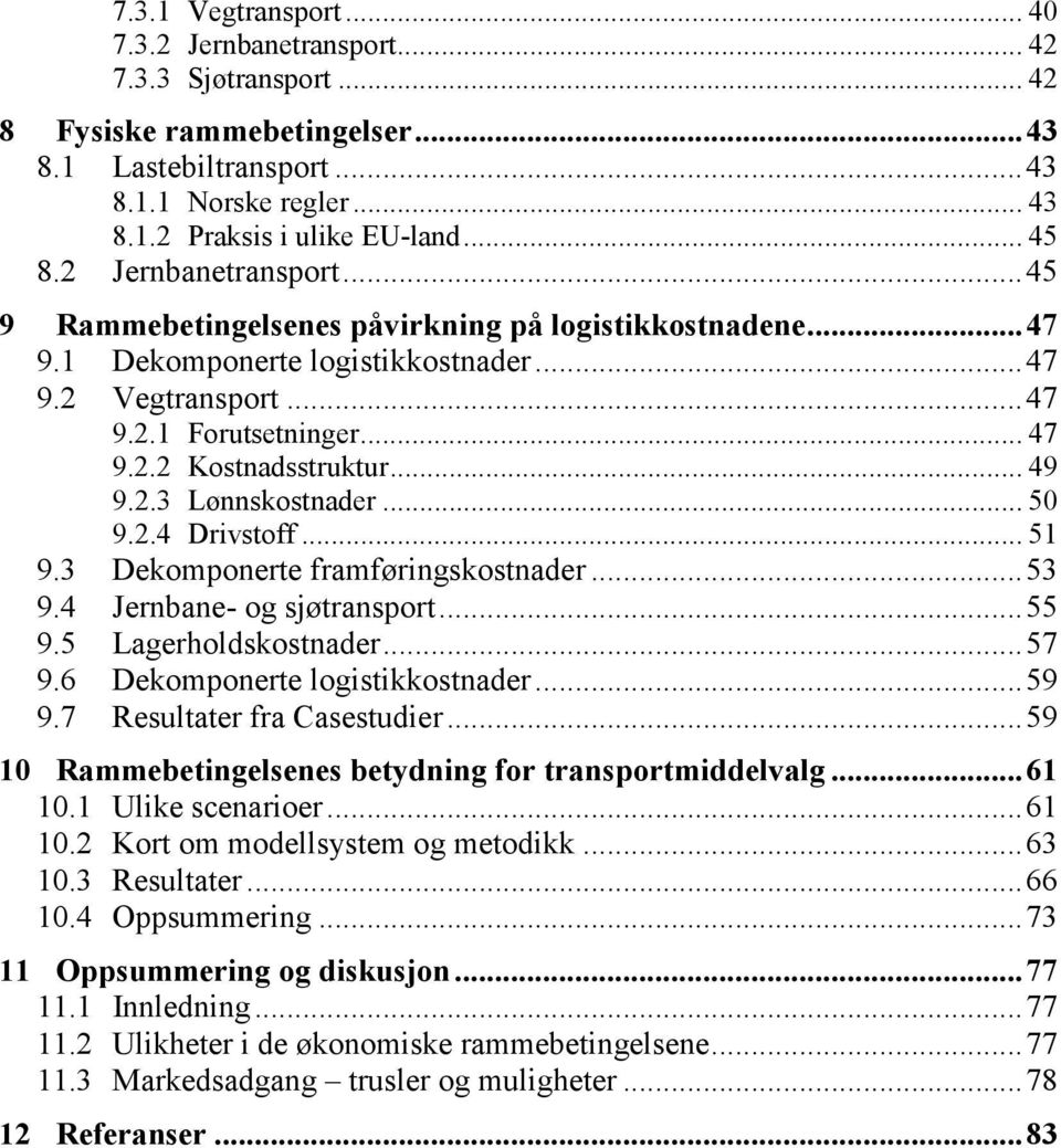 .. 49 9.2.3 Lønnskostnader... 50 9.2.4 Drivstoff... 51 9.3 Dekomponerte framføringskostnader... 53 9.4 Jernbane- og sjøtransport... 55 9.5 Lagerholdskostnader... 57 9.6 Dekomponerte logistikkostnader.