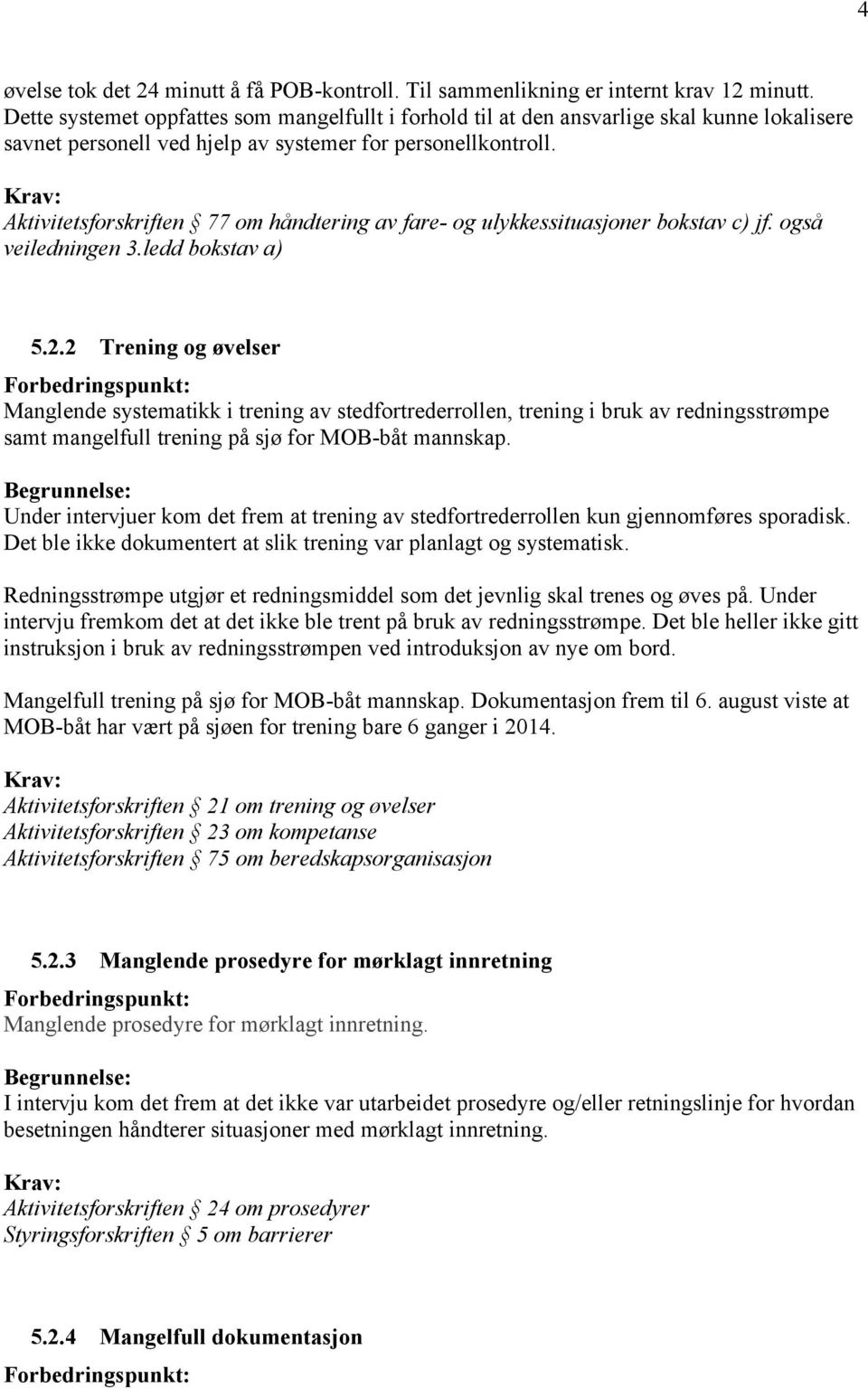 Aktivitetsforskriften 77 om håndtering av fare- og ulykkessituasjoner bokstav c) jf. også veiledningen 3.ledd bokstav a) 5.2.