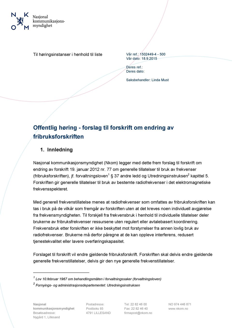 Innledning Nasjonal kommunikasjonsmyndighet (Nkom) legger med dette frem forslag til forskrift om endring av forskrift 19. januar 2012 nr.