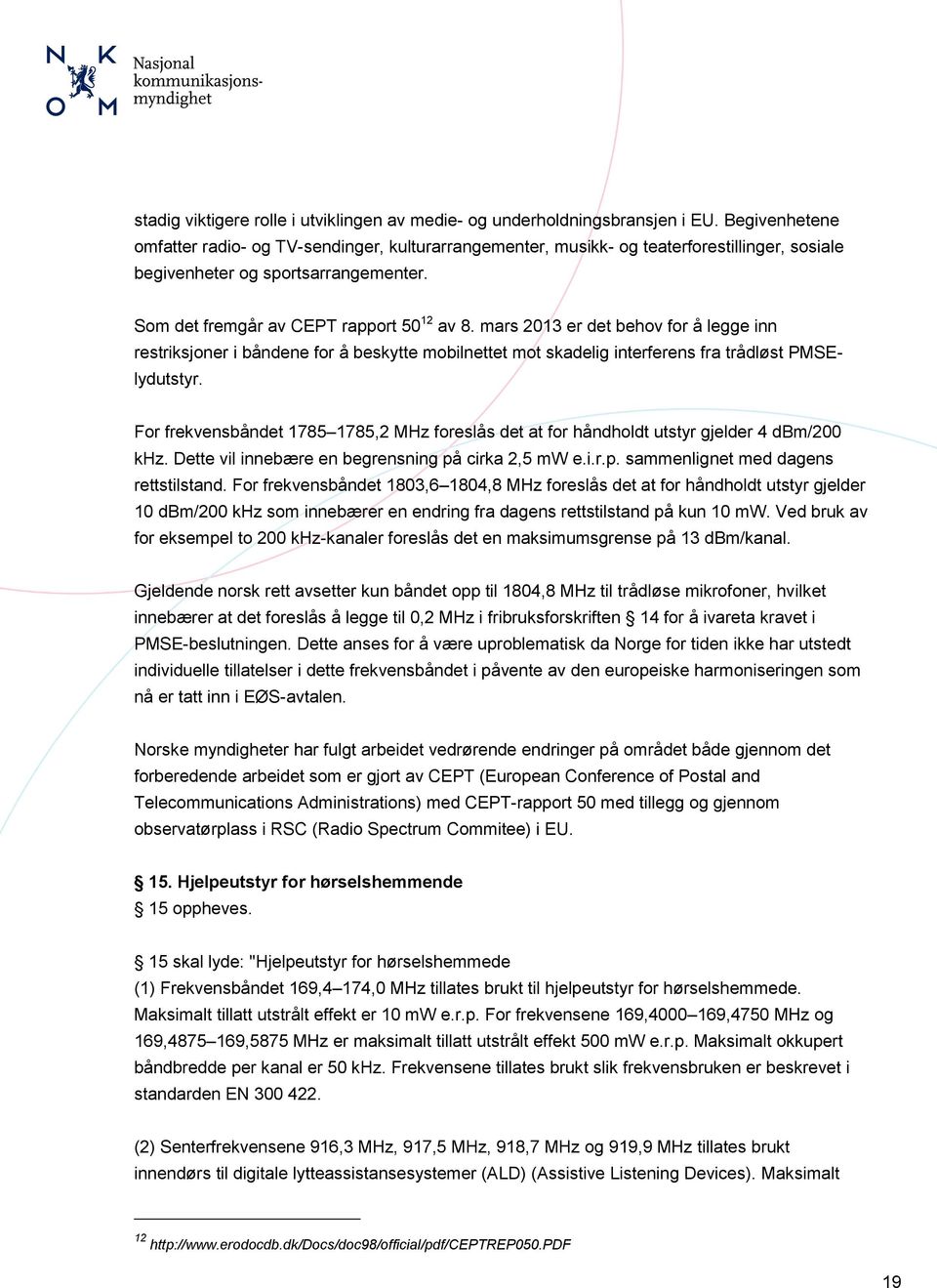 mars 2013 er det behov for å legge inn restriksjoner i båndene for å beskytte mobilnettet mot skadelig interferens fra trådløst PMSElydutstyr.