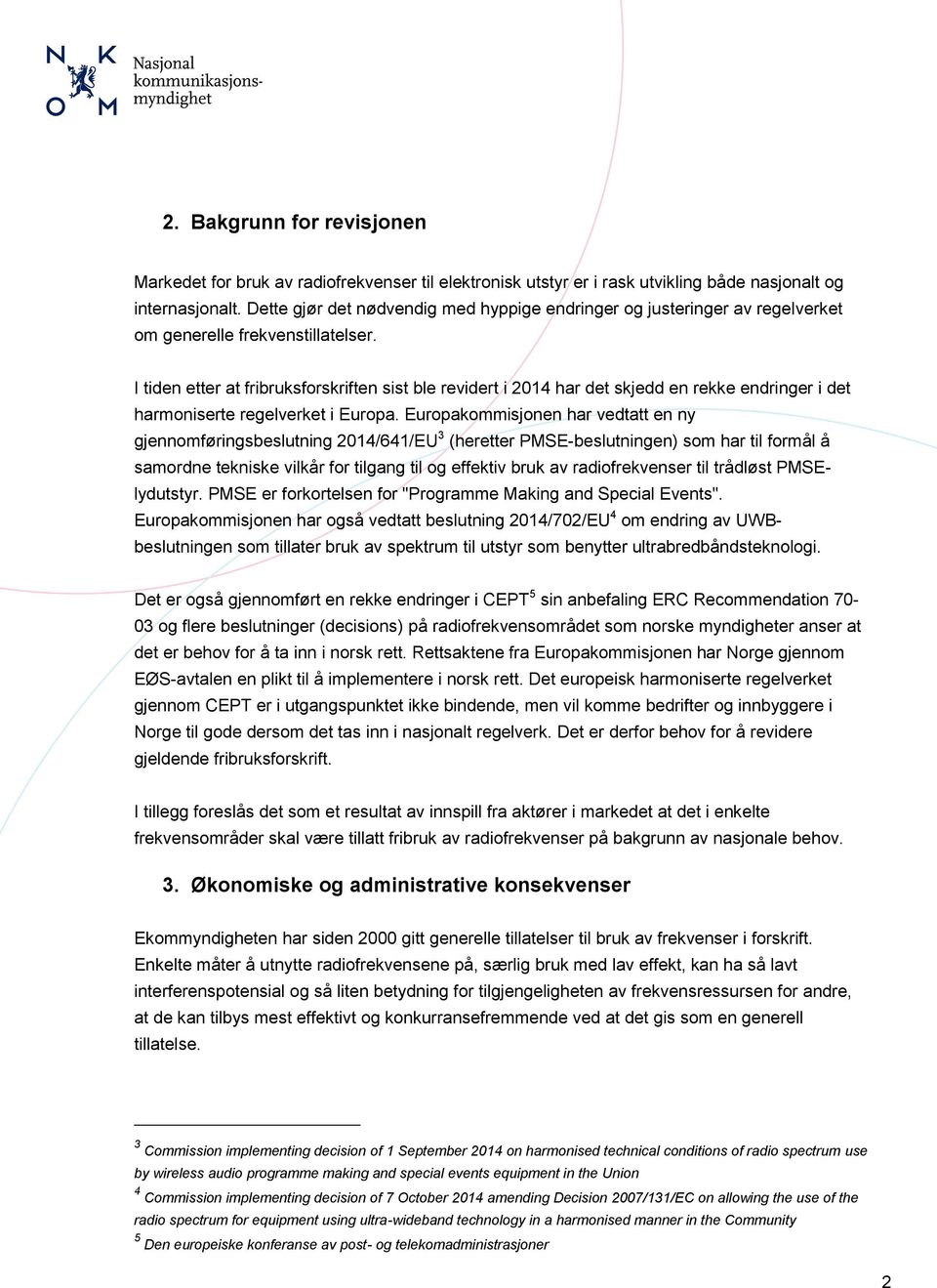 I tiden etter at fribruksforskriften sist ble revidert i 2014 har det skjedd en rekke endringer i det harmoniserte regelverket i Europa.